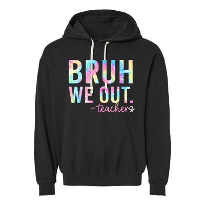 Tie Dye Bruh We Out Teacher Summer Break Last Day Of School Garment-Dyed Fleece Hoodie