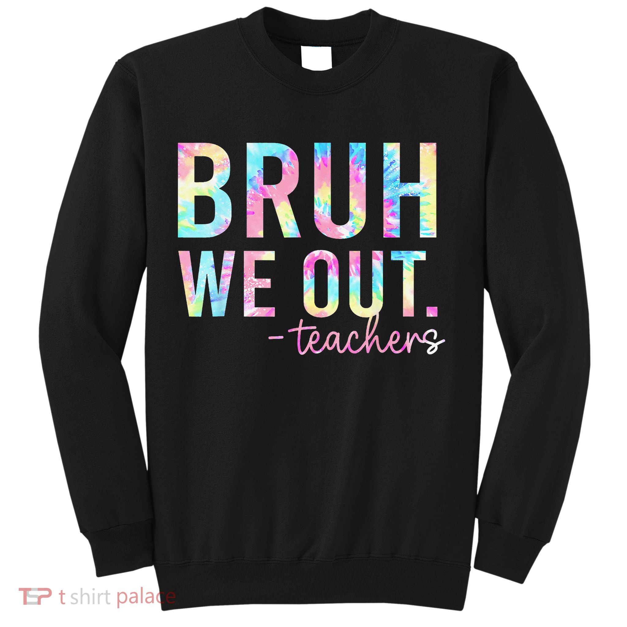 Tie Dye Bruh We Out Teacher Summer Break Last Day Of School Sweatshirt