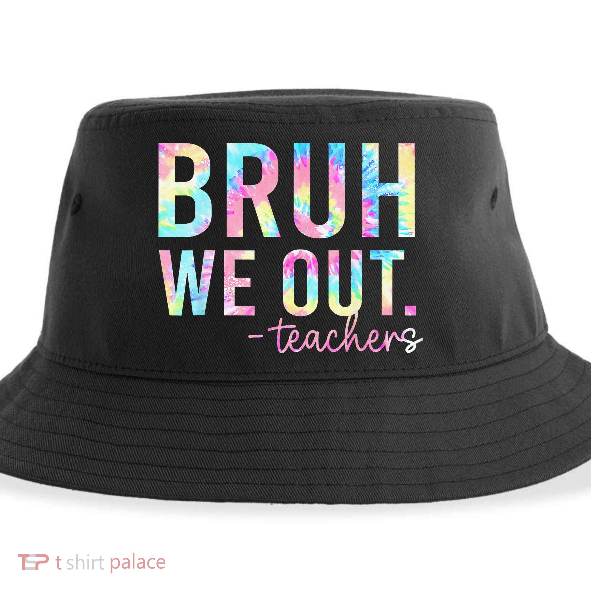 Tie Dye Bruh We Out Teacher Summer Break Last Day Of School Sustainable Bucket Hat