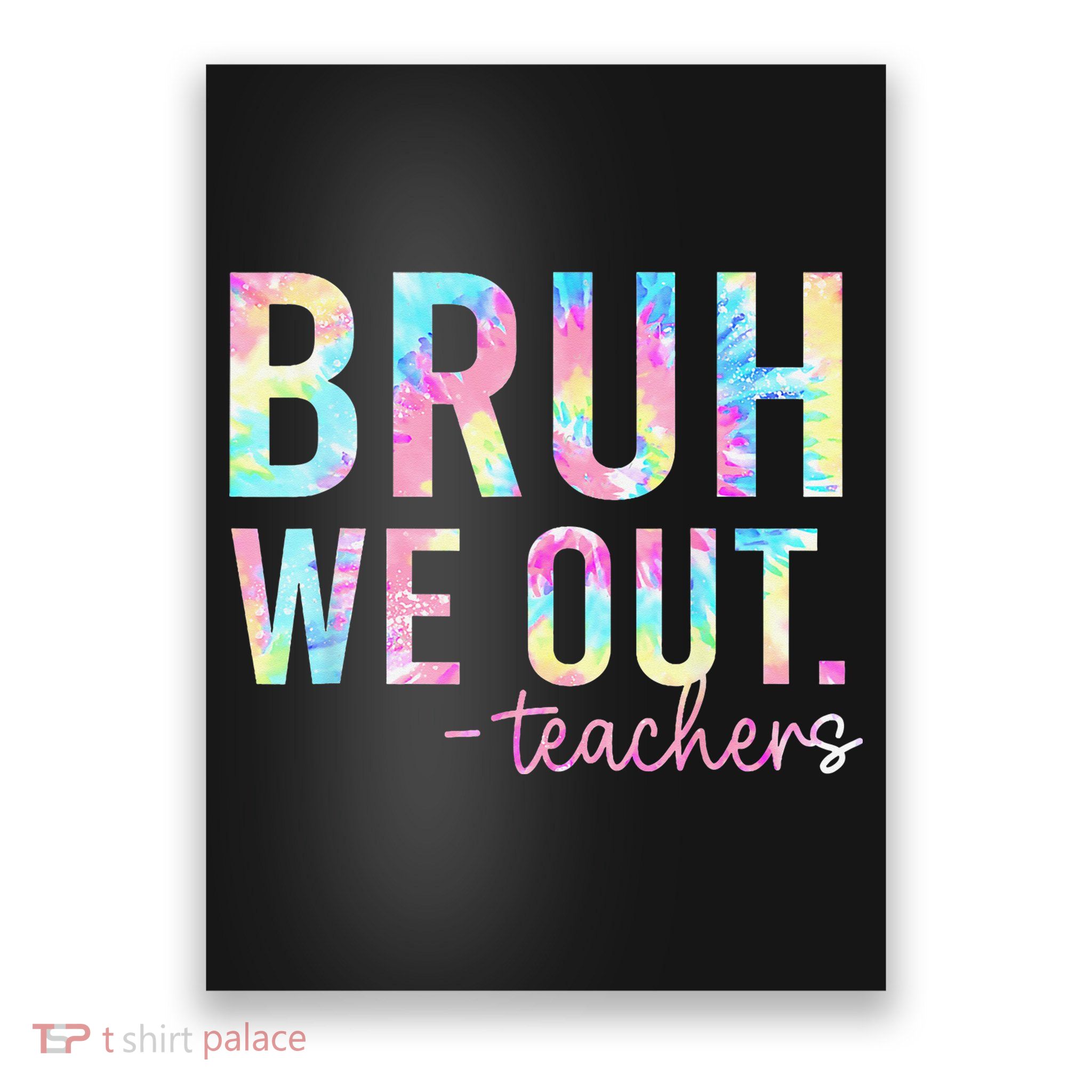 Tie Dye Bruh We Out Teacher Summer Break Last Day Of School Poster
