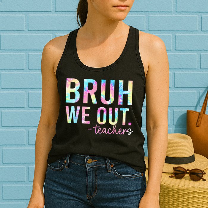 Tie Dye Bruh We Out Teacher Summer Break Last Day Of School Womens Tank Top