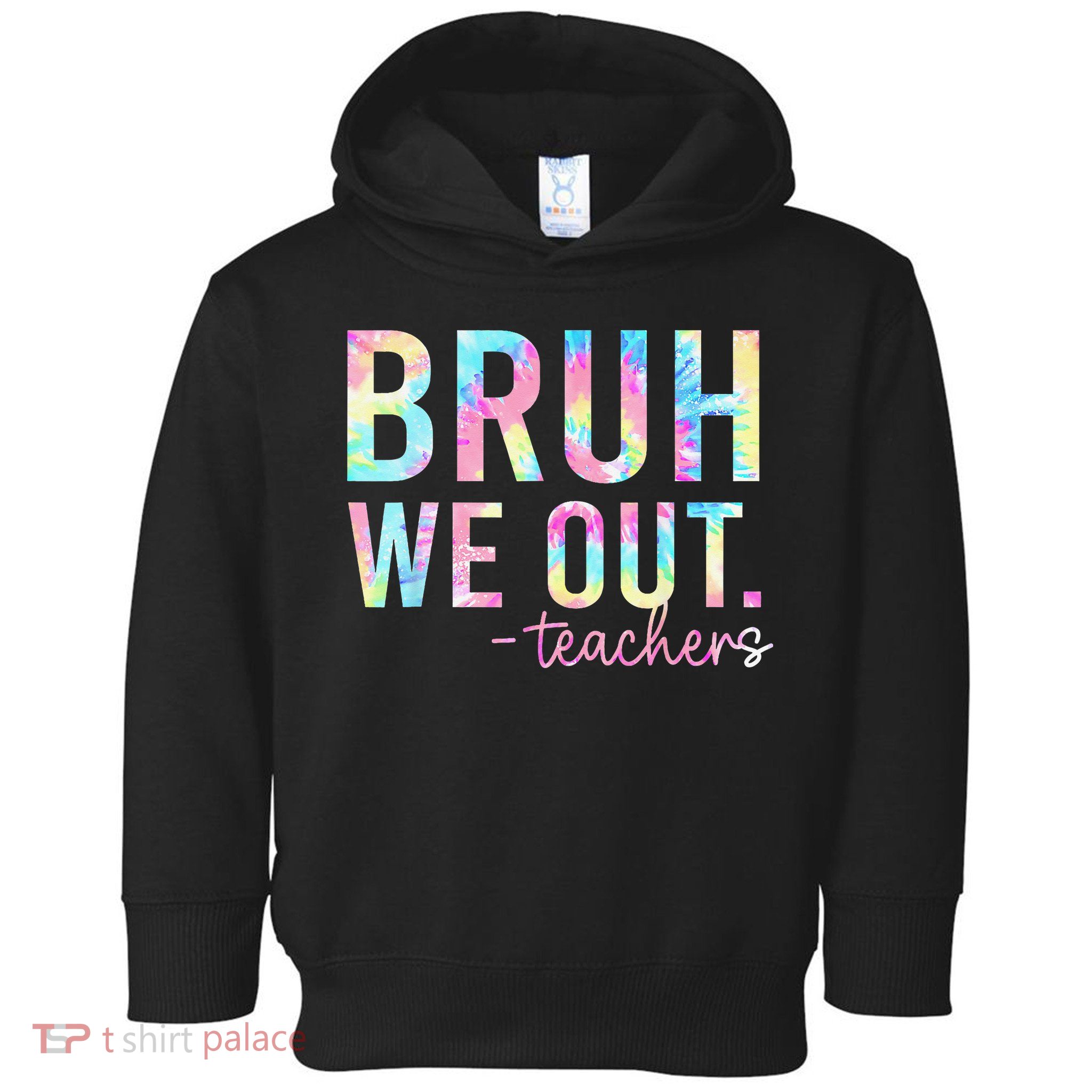 Tie Dye Bruh We Out Teacher Summer Break Last Day Of School Toddler Hoodie