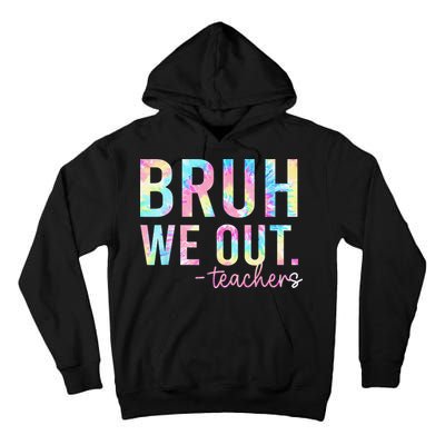 Tie Dye Bruh We Out Teacher Summer Break Last Day Of School Tall Hoodie