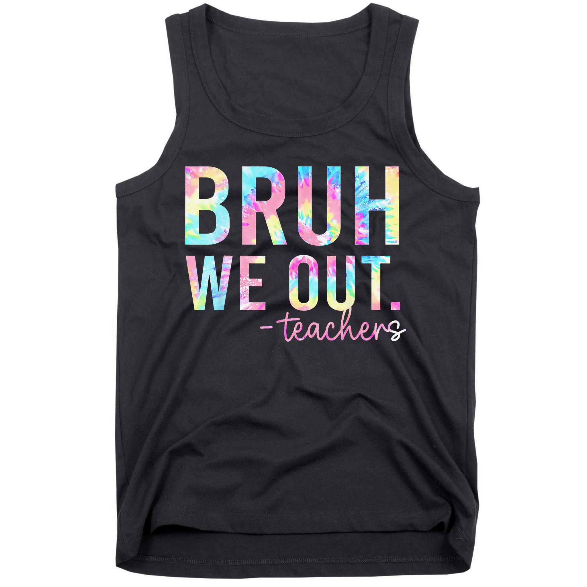 Tie Dye Bruh We Out Teacher Summer Break Last Day Of School Tank Top