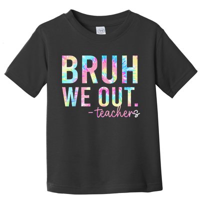 Tie Dye Bruh We Out Teacher Summer Break Last Day Of School Toddler T-Shirt