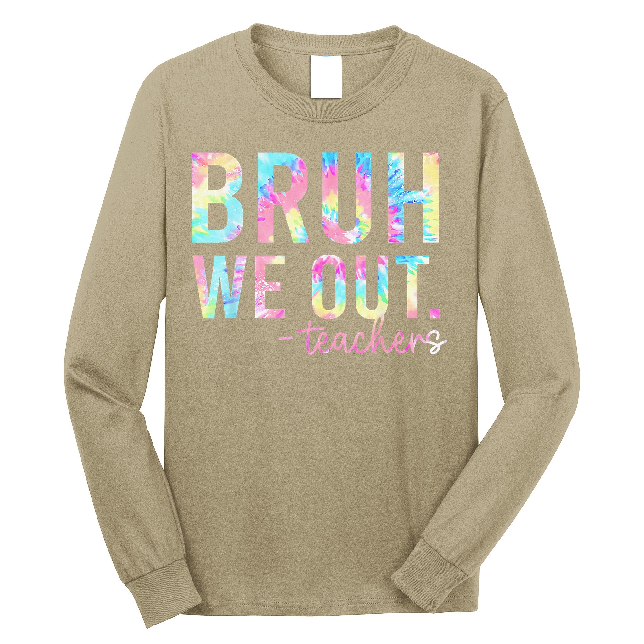 Tie Dye Bruh We Out Teacher Summer Break Last Day Of School Long Sleeve Shirt