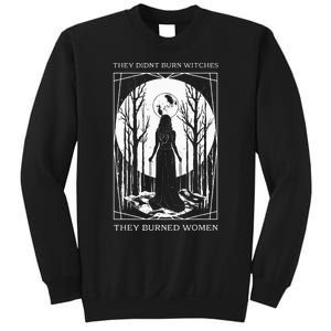 They Didnt Burn Witches They Burned Women Witch Feminist Sweatshirt