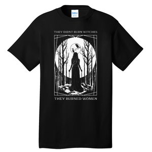 They Didnt Burn Witches They Burned Women Witch Feminist Tall T-Shirt