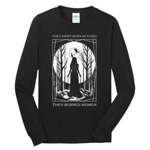 They Didnt Burn Witches They Burned Women Witch Feminist Tall Long Sleeve T-Shirt