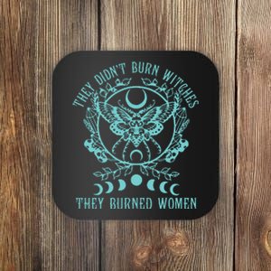 They DidnT Burn Witches They Burned Women Feminist Feminism Coaster