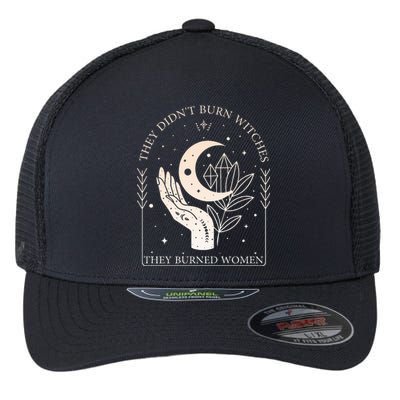 They DidnT Burn Witches They Burned Women Witchy Feminist Flexfit Unipanel Trucker Cap