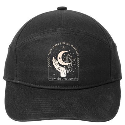 They DidnT Burn Witches They Burned Women Witchy Feminist 7-Panel Snapback Hat