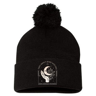 They DidnT Burn Witches They Burned Women Witchy Feminist Pom Pom 12in Knit Beanie