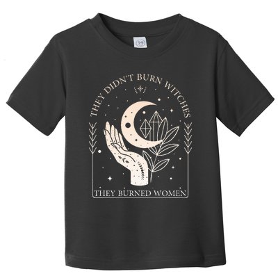 They DidnT Burn Witches They Burned Women Witchy Feminist Toddler T-Shirt