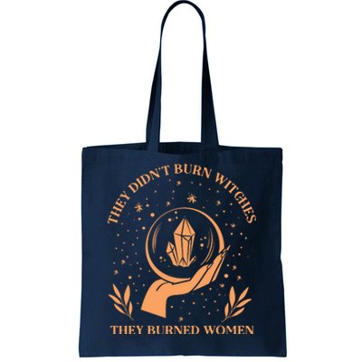 They Didnt Burn Witches They Burned Women Feminist Witch Tote Bag