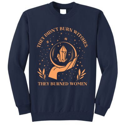 They Didnt Burn Witches They Burned Women Feminist Witch Tall Sweatshirt