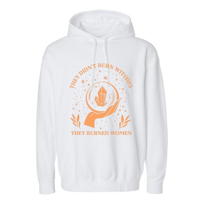 They Didnt Burn Witches They Burned Women Feminist Witch Garment-Dyed Fleece Hoodie