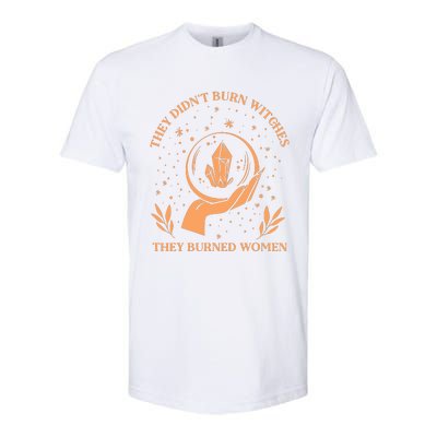 They Didnt Burn Witches They Burned Women Feminist Witch Softstyle CVC T-Shirt