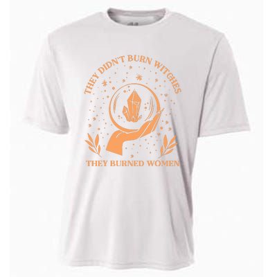 They Didnt Burn Witches They Burned Women Feminist Witch Cooling Performance Crew T-Shirt