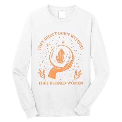 They Didnt Burn Witches They Burned Women Feminist Witch Long Sleeve Shirt