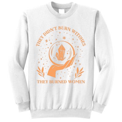 They Didnt Burn Witches They Burned Women Feminist Witch Sweatshirt