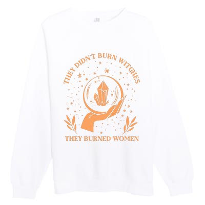 They Didnt Burn Witches They Burned Women Feminist Witch Premium Crewneck Sweatshirt