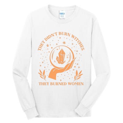 They Didnt Burn Witches They Burned Women Feminist Witch Tall Long Sleeve T-Shirt