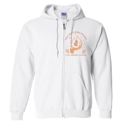 They Didnt Burn Witches They Burned Women Feminist Witch Full Zip Hoodie