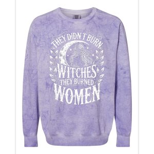 They DidnT Burn Witches They Burned Women Colorblast Crewneck Sweatshirt