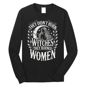 They DidnT Burn Witches They Burned Women Long Sleeve Shirt