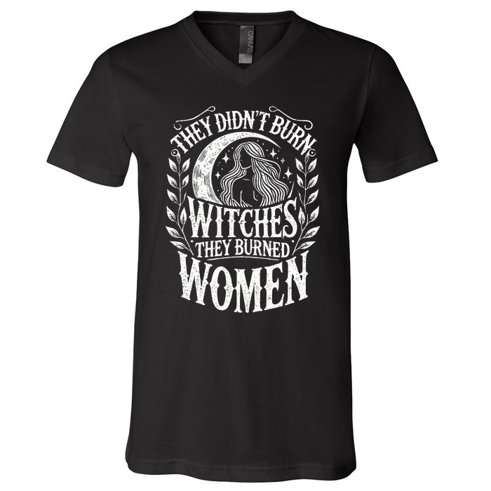 They DidnT Burn Witches They Burned Women V-Neck T-Shirt