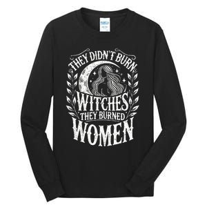 They DidnT Burn Witches They Burned Women Tall Long Sleeve T-Shirt