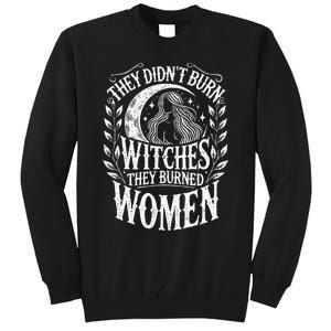 They DidnT Burn Witches They Burned Women Tall Sweatshirt