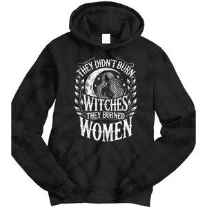 They DidnT Burn Witches They Burned Women Tie Dye Hoodie