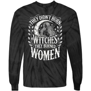 They DidnT Burn Witches They Burned Women Tie-Dye Long Sleeve Shirt