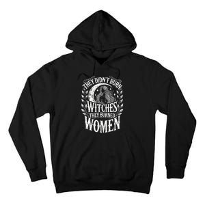 They DidnT Burn Witches They Burned Women Tall Hoodie