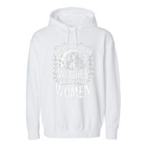 They DidnT Burn Witches They Burned Women Garment-Dyed Fleece Hoodie