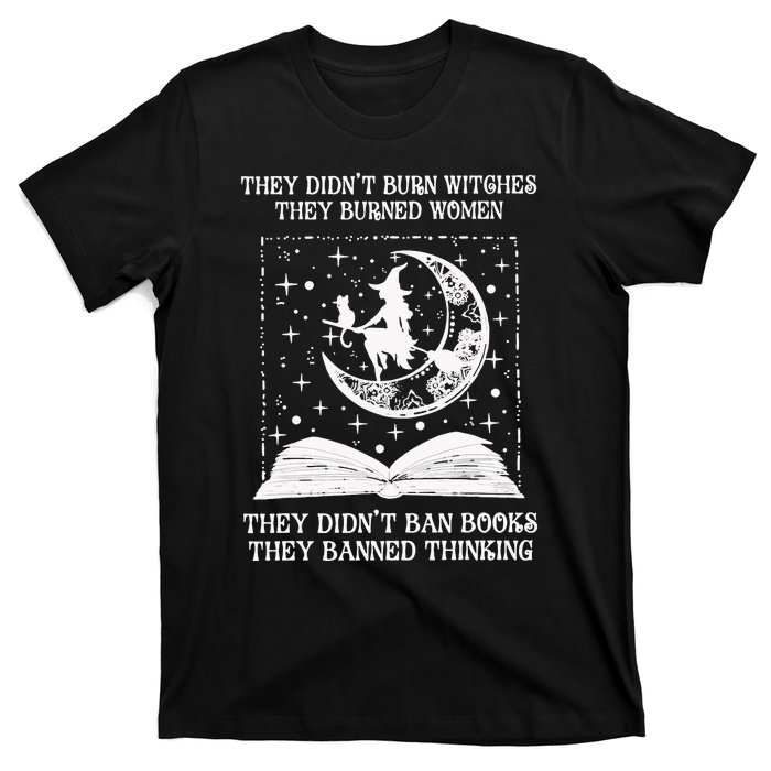 They DidnT Burn Witches They Burned T-Shirt