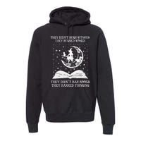 They DidnT Burn Witches They Burned Premium Hoodie