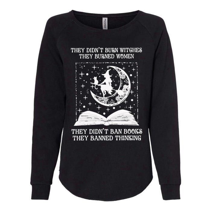 They DidnT Burn Witches They Burned Womens California Wash Sweatshirt