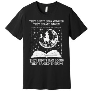 They DidnT Burn Witches They Burned Premium T-Shirt