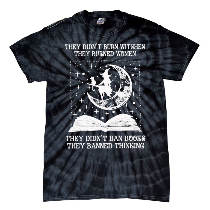 They DidnT Burn Witches They Burned Tie-Dye T-Shirt