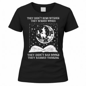 They DidnT Burn Witches They Burned Women's T-Shirt