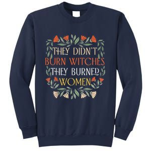 They Didnt Burn Witches They Burned Sweatshirt