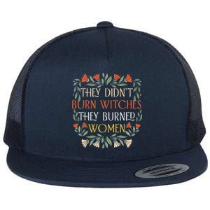 They Didnt Burn Witches They Burned Flat Bill Trucker Hat