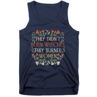 They Didnt Burn Witches They Burned Tank Top