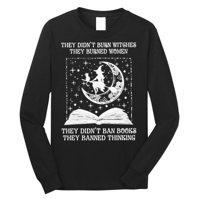 They Didn't Burn Witches They Burned Long Sleeve Shirt