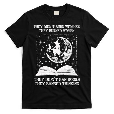 They Didn't Burn Witches They Burned T-Shirt