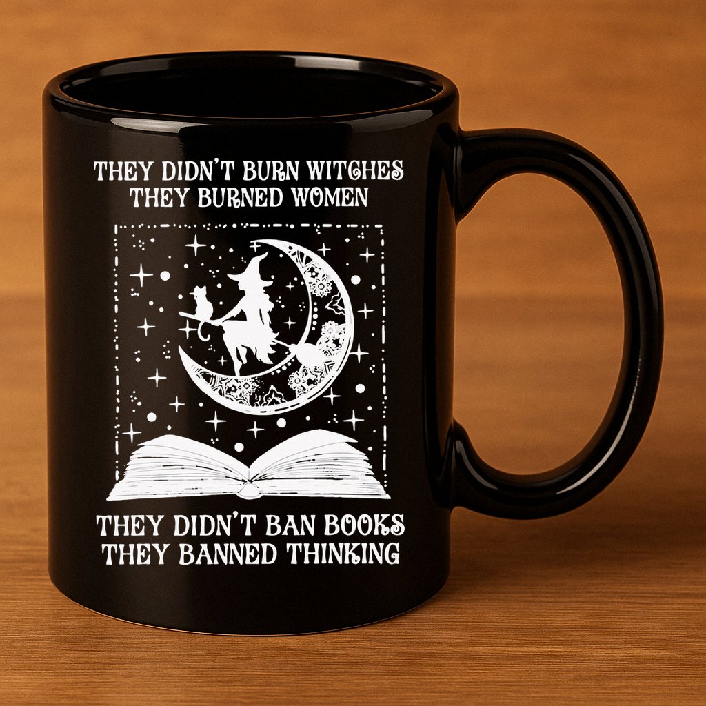 They Didn't Burn Witches They Burned 11oz C Handle Ceramic Mug