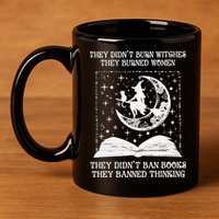 They Didn't Burn Witches They Burned 11oz C Handle Ceramic Mug
